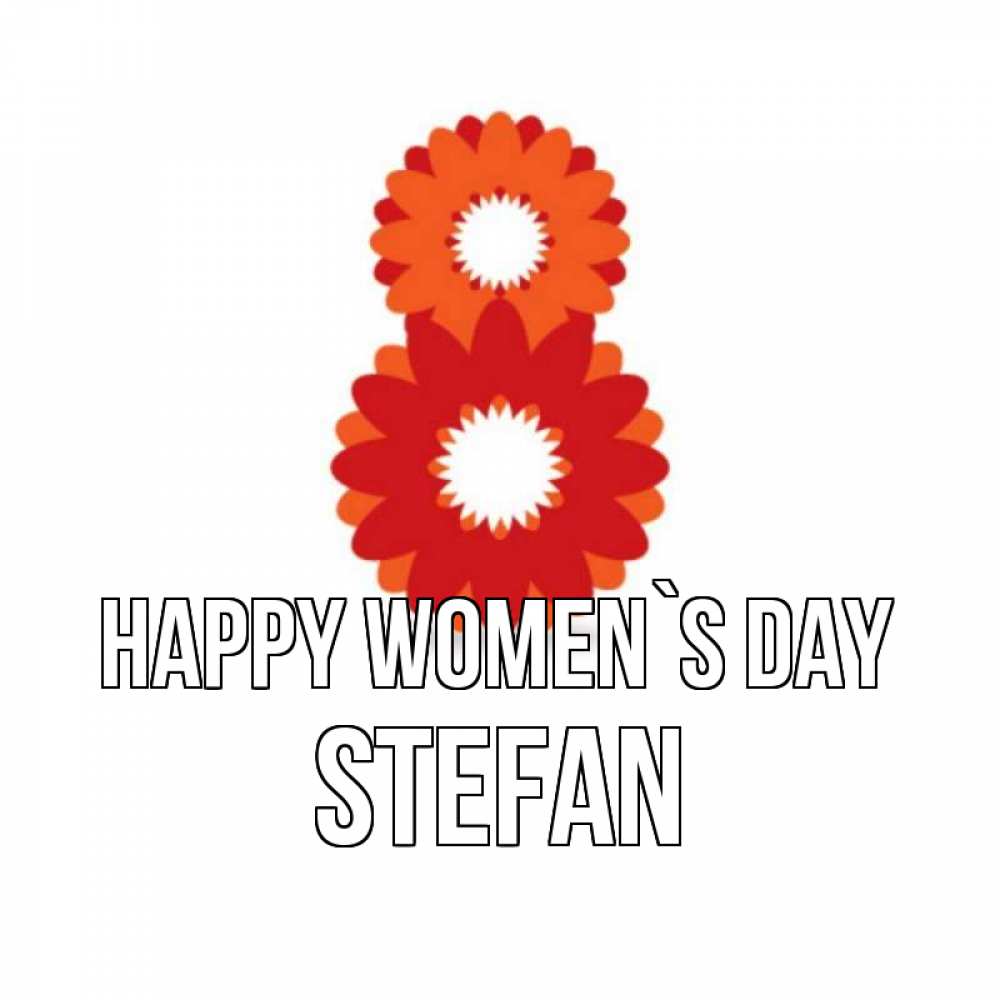 Greetings card с именем, Stefan happy women`s day восьмерка из лепестков Greetings with text for free download 